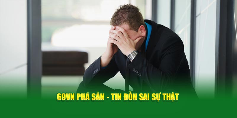 69VN phá sản - tin đồn sai sự thật