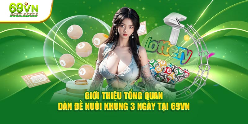 Giới thiệu tổng quan dàn đề nuôi khung 3 ngày tại 69VN
