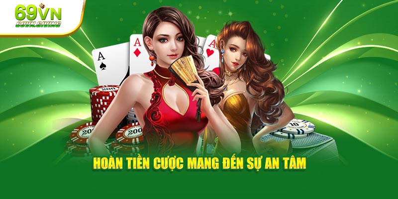 Hoàn tiền cược mang đến sự an tâm  